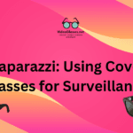 Private Paparazzi: Using Covert Video Glasses for Surveillance